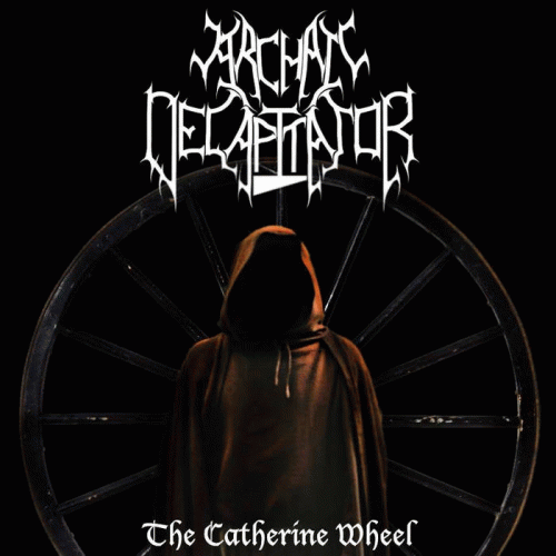 Archaic Decapitator : The Catherine Wheel